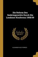 Die Reform Des Seekriegsrechts Durch Die Londoner Konferenz 1908/09 0270197869 Book Cover