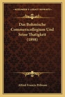 Das Bohmische Commerzcollegium Und Seine Thatigkeit (1898) 1168095026 Book Cover