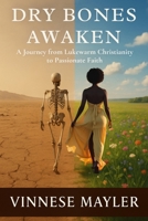 Dry Bones Awaken: A Journey from Lukewarm Christianity to Passionate Worship B0F7N7ZGVV Book Cover