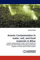 Arsenic Contamination in water, soil, and food materials in Bihar 3844320997 Book Cover