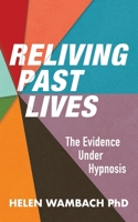 Reliving past lives: The evidence under hypnosis 0760719853 Book Cover
