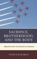 Sacrifice, Brotherhood, and the Body: Abraham and the Nations in Romans 1978712782 Book Cover
