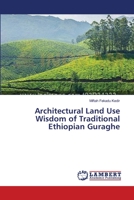 Architectural Land Use Wisdom of Traditional Ethiopian Guraghe 3659561851 Book Cover