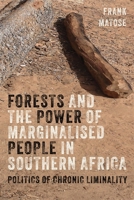 Forests and the Power of Marginalised People in Southern Africa: Politics of Chronic Liminality 1847014313 Book Cover