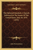 The Optional Standard, A Speech Delivered In The Senate Of The United States, June 28, 1876 (1876) 0530056380 Book Cover
