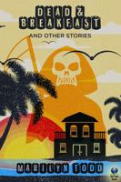 Dead & Breakfast and Other Stories 1945447338 Book Cover