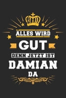 Alles wird gut denn jetzt ist Damian da: Notizbuch gepunktet DIN A5 - 120 Seiten f�r Notizen, Zeichnungen, Formeln Organizer Schreibheft Planer Tagebuch 1695518683 Book Cover