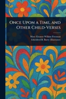 Once Upon a Time, and Other Child-Verses 1023185202 Book Cover