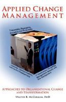 Applied Change Management: Approaches to Organizational Change and Transformation 0979140617 Book Cover