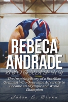 REBECA ANDRADE BIOGRAPHY: The Inspiring Story of a Brazilian Gymnast Who Overcame Adversity to Become an Olympic and World Champion B0F2SJ3WJN Book Cover