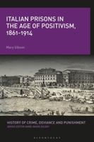 Italian Prisons in the Age of Positivism, 1861-1914 1350196096 Book Cover