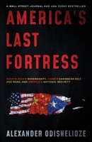 America's Last Fortress: Puerto Rico's Sovereignty, China's Caribbean Belt and Road, and America's National Security 1647045142 Book Cover