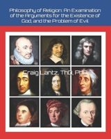 Philosophy of Religion: An Examination of the Arguments for the Existence of God, and the Problem of Evil 1470112337 Book Cover