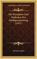 Die Prinzipien Und Methoden Der Intelligenzpr�fung (Classic Reprint) 1147490783 Book Cover