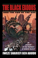 The Black Exodus and the End of the Age: An Exegesis of the Prophecy of Genesis 15:12-14 057875729X Book Cover