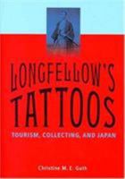 Longfellow's Tattoos: Tourism, Collecting, and Japan 0295984015 Book Cover