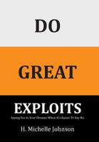 Do Great Exploits: Saying Yes to God's Call When It's Easier Saying No 1524663549 Book Cover