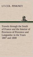 Travels through the South of France and the Interior of Provinces of Provence and Languedoc in the Years 1807 and 1808 3849180921 Book Cover