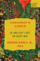Assassin's Ashes : The Hindu Right's Quest for Greater India 1967190224 Book Cover