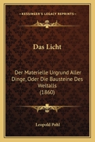 Das Licht: Der Materielle Urgrund Aller Dinge, Oder Die Bausteine Des Weltalls (1860) 1247055868 Book Cover