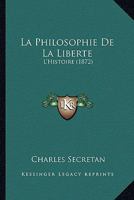 La Philosophie De La Liberte: L'Histoire (1872) 1146832249 Book Cover