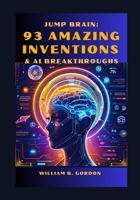 Jump Brain: 93 Amazing Inventions & AI Breakthroughs B0FJS1GW7X Book Cover