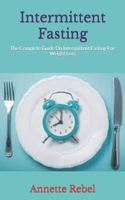 Intermittent Fasting: The Complete Guide On Intermittent Fasting For Weight Loss B09HP5ND37 Book Cover