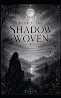 Path of the Shadow Woven: A Collection of Pagan Verse and Rituals for Inner Descent B0H8LPMXYC Book Cover