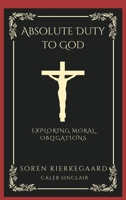 Absolute Duty to God: Exploring Moral Obligations (Grapevine Press) 9360514497 Book Cover