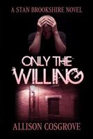 Only The Willing (A Stan Brookshire Novel) 1534682961 Book Cover