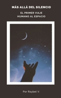 Más Allá del Silencio: El Primer Viaje Humano al Espacio: Una historia íntima del lanzamiento que cambió al mundo (UNIVERSO) (Spanish Edition) B0FB9N6NFN Book Cover