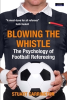 Blowing The Whistle: The Psychology of Football Refereeing 1911121626 Book Cover