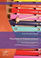 Musizieren Im Klassenverband. Der Einfluss Kooperativer Lernformen Auf Den Musikunterricht 3959349122 Book Cover