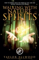 Walking with Nature Spirits: How to Connect with the Power of the Land and Nature through Spirit Work B0C92BT7YG Book Cover