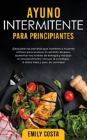Ayuno Intermitente Para Principiantes: ¡Descubre los secretos que hombres y mujeres utilizan para acelerar la pérdida de peso, aumentar los niveles de ... Keto y plan de comidas! 1915470501 Book Cover