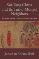 Sui-Tang China and Its Turko-Mongol Neighbors: Culture, Power, and Connections, 580-800 0190886978 Book Cover