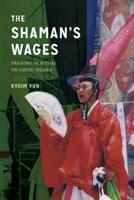 The Shaman's Wages: Trading in Ritual on Cheju Island 0295745959 Book Cover