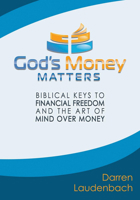 God's Money Matters: Biblical Keys to Financial Freedom and the Art of Mind Over Money 1632134160 Book Cover