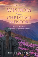 Words of Wisdom From a Christian Mentor: Practical, Real-Life, and Holistic Advice for the Graduate Transitioning into Adulthood B0C124CVN5 Book Cover