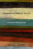 Engendering Migrant Health: Canadian Perspectives 0802095623 Book Cover