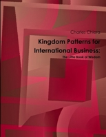 Kingdom Patterns for International Business: The Little Book of Wisdom 1304881075 Book Cover