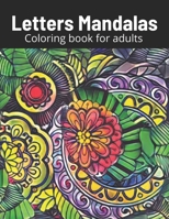 Letter Mandalas Coloring book for adults: mindfulness, relax and stress relieving B0BFTZG57J Book Cover