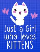 Just a Girl Who Loves Kittens: School Supplies Gift for Cat Lovers - 8.5x11 1081224894 Book Cover