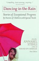 Dancing in the Rain: Stories of Exceptional Progress by Parents of Children With Special Needs 0964483807 Book Cover