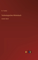 Technologisches Wörterbuch: Zweiter Band 3368024612 Book Cover
