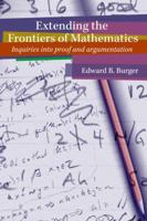 Extending the Frontiers of Mathematics: Inquiries into argumentation and proof 0470412224 Book Cover