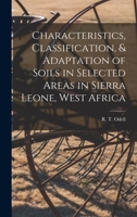 Characteristics, Classification, & Adaptation of Soils in Selected Areas in Sierra Leone, West Africa 1018595775 Book Cover