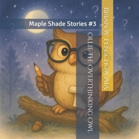 Ollie the Overthinking Owl: Maple Shade Stories #3 B0FFZL4BZT Book Cover