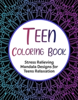 Teen Coloring Book: Stress Relieving Mandala Designs for Teens Relaxation B08T4881FT Book Cover