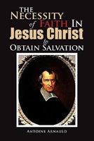 The Necessity of Faith in Jesus Christ to Obtain Salvation 1462863515 Book Cover